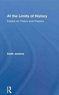 At the Limits of History : Essays on Theory and Practice (Hardcover)