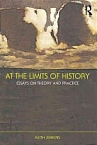 At the Limits of History : Essays on Theory and Practice (Paperback)