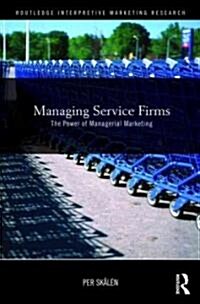 Managing Service Firms : The Power of Managerial Marketing (Hardcover)