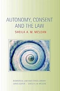 Autonomy, Consent and the Law (Paperback, 1st)