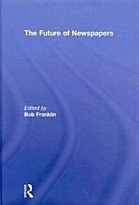 The Future of Newspapers (Hardcover, 1st)