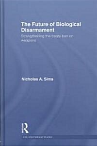 The Future of Biological Disarmament : Strengthening the Treaty Ban on Weapons (Hardcover)