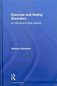 Exercise and Eating Disorders : An Ethical and Legal Analysis (Hardcover)