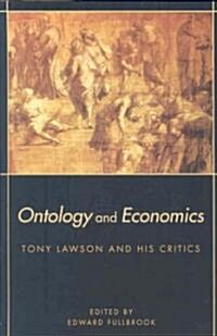 Ontology and Economics : Tony Lawson and His Critics (Hardcover)
