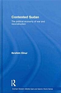 Contested Sudan : The Political Economy of War and Reconstruction (Hardcover)