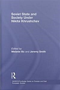 Soviet State and Society Under Nikita Khrushchev (Hardcover, 1st)