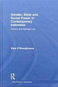 Gender, State and Social Power in Contemporary Indonesia : Divorce and Marriage Law (Hardcover)