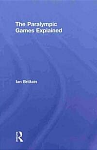 The Paralympic Games Explained (Hardcover, 1st)