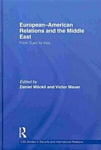 European-American Relations and the Middle East : From Suez to Iraq (Hardcover)