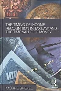 The Timing of Income Recognition in Tax Law and the Time Value of Money (Hardcover)