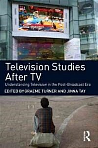 Television Studies After TV : Understanding Television in the Post-Broadcast Era (Paperback)