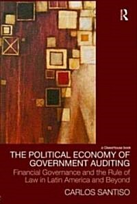 The Political Economy of Government Auditing : Financial Governance and the Rule of Law in Latin America and Beyond (Hardcover)
