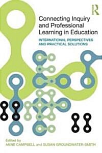 Connecting Inquiry and Professional Learning in Education : International Perspectives and Practical Solutions (Paperback)