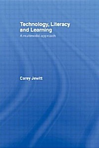 Technology, Literacy, Learning : A Multimodal Approach (Paperback)
