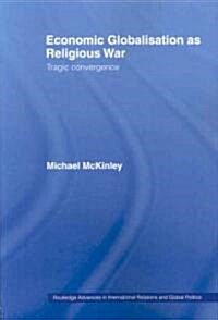 Economic Globalisation as Religious War : Tragic Convergence (Paperback)