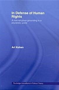 In Defense of Human Rights : A Non-Religious Grounding in a Pluralistic World (Paperback)