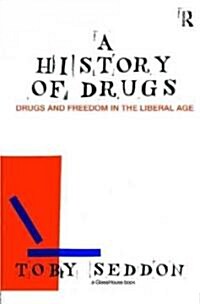 A History of Drugs : Drugs and Freedom in the Liberal Age (Hardcover)
