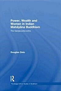 Power, Wealth and Women in Indian Mahayana Buddhism : The Gandavyuha-sutra (Hardcover)