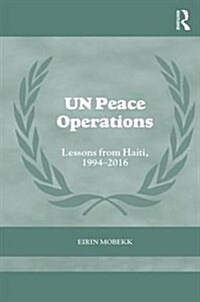 UN Peace Operations : Lessons from Haiti, 1994-2016 (Hardcover)