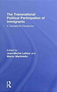 The Transnational Political Participation of Immigrants : A Transatlantic Perspective (Hardcover)