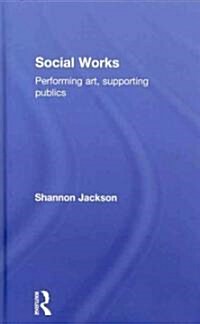 Social Works : Performing Art, Supporting Publics (Hardcover)