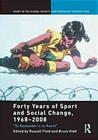 Forty Years of Sport and Social Change, 1968-2008 : To Remember is to Resist (Hardcover)