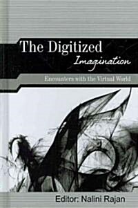 The Digitized Imagination : Encounters with the Virtual World (Hardcover)