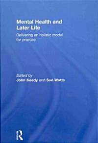 Mental Health and Later Life : Delivering an Holistic Model for Practice (Hardcover)