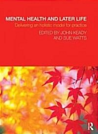 Mental Health and Later Life : Delivering an Holistic Model for Practice (Paperback)