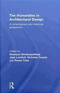 The Humanities in Architectural Design : A Contemporary and Historical Perspective (Hardcover)