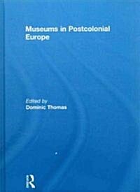 Museums in Postcolonial Europe (Hardcover, 1st)