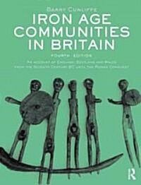 Iron Age Communities in Britain : An account of England, Scotland and Wales from the Seventh Century BC until the Roman Conquest (Paperback, 4 ed)