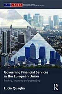 Governing Financial Services in the European Union : Banking, Securities and Post-Trading (Hardcover)