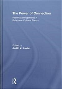 The Power of Connection : Recent Developments in Relational-Cultural Theory (Hardcover)