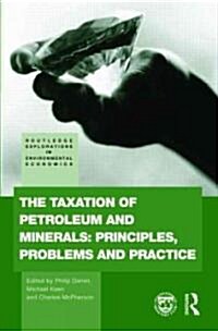 The Taxation of Petroleum and Minerals : Principles, Problems and Practice (Hardcover)
