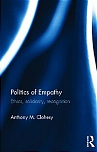 Politics of Empathy : Ethics, Solidarity, Recognition (Hardcover)