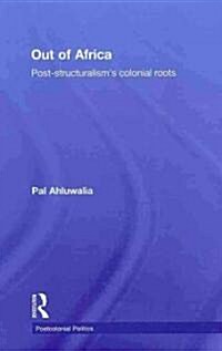 Out of Africa : Post-Structuralisms Colonial Roots (Hardcover)