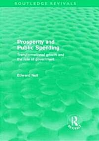 Prosperity and Public Spending (Routledge Revivals) : Transformational growth and the role of government (Hardcover)