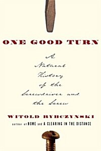 One Good Turn: A Natural History of the Screwdriver and the Screw (Hardcover, Deckle Edge)