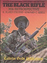 The Black Rifle: M16 Retrospective (Modern US Military Small Arms Series- Volume Three) (Hardcover, 2nd)