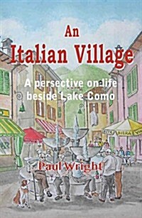 An Italian Village : A Perspective on Life Beside Lake Como (Paperback)