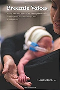 Preemie Voices: Young Men and Women Born Very Prematurely Describe Their Lives, Challenges and Achievements (Paperback)