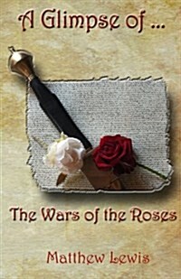 A Glimpse of the Wars of the Roses (Paperback)