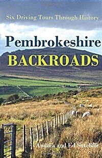 Pembrokeshire Backroads: Six Driving Tours Through History (Paperback)