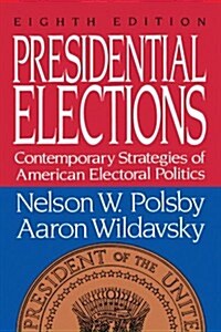 Presidential Elections: Contemporary Strategies of American Electoral Politics (Paperback)