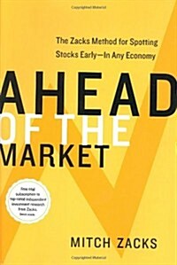 Ahead of the Market: The Zacks Method for Spotting Stocks Early -- In Any Economy (Hardcover, 1)