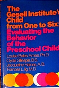 The Gesell Institutes Child from One to Six: Evaluating the Behavior of the Preschool Child (Hardcover, 1st)