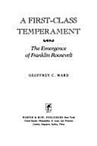 A First-Class Temperament: The Emergence of Franklin Roosevelt (Hardcover, 1st)