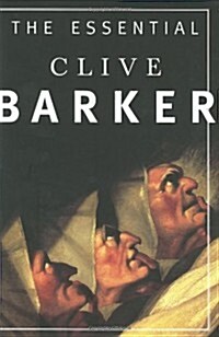 The Essential Clive Barker: Selected Fiction (Hardcover, 1st U.S. ed, Deckle Edge)