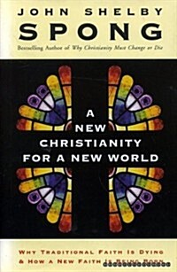 [중고] A New Christianity for a New World: Why Traditional Faith Is Dying and How a New Faith Is Being Born (Hardcover, 1st)